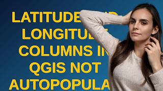 Gis: Latitude and longitude columns in QGIS not autopopulating