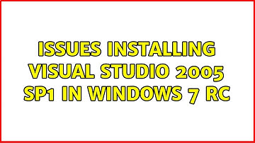 Issues installing Visual Studio 2005 SP1 in Windows 7 RC (4 Solutions!!)