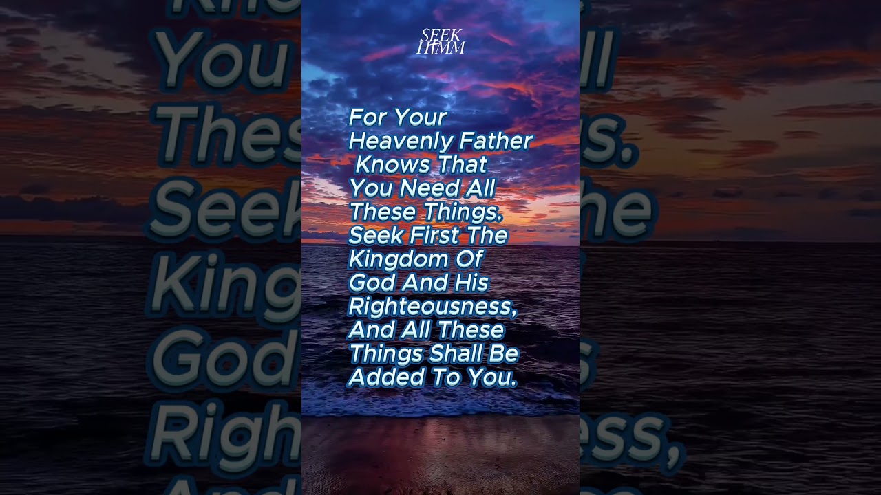 Seek First the Kingdom. God Already Knows Your Needs. (Matthew 6:33)
