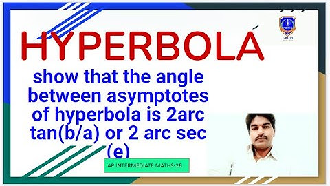 show that the angle between asymptotes of hyperbola is 2arc tan(b/a) or 2 arc sec (e)