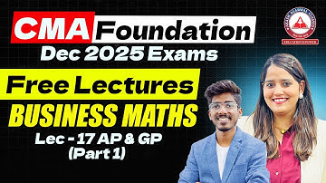 CMA Foundation | Maths Regular Lectures | Lec 17 AP & GP Part 1 | Dec 25 & June 26