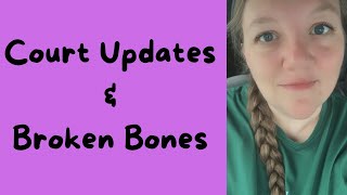 Court Updates and Broken Bones