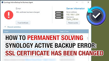 Synology Active Backup Fix SSL Certificate Has Been Changed Error