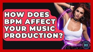 How Does BPM Affect Your Music Production - Electronic Mix Masters