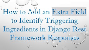 How to Add an Extra Field to Identify Triggering Ingredients in Django Rest Framework Responses
