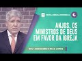 Anjos, os Ministros de Deus em Favor da Igreja | Rev. Hernandes Dias Lopes | EBD | IPP TV