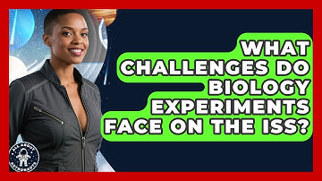 What Challenges Do Biology Experiments Face On The ISS? - All About Astronauts