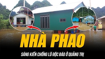 SÁNG KIẾN NHÀ PHAO CHỐNG LŨ ĐỘC ĐÁO Ở QUẢNG TRỊ | KHI LŨ VỀ LÀ CẢ NGÔI LÀNG NỔI LÊN THEO NƯỚC