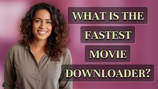 What is the fastest movie downloader? screenshot 1