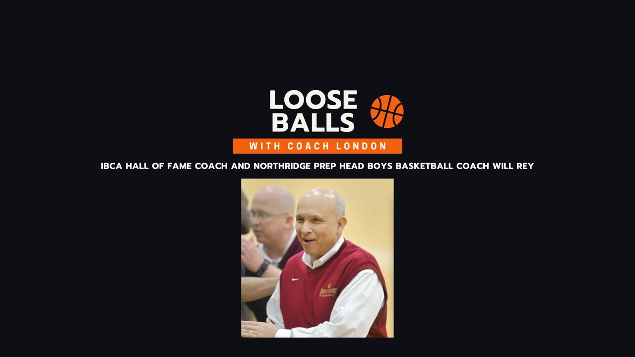 LOOSE BALLS WITH COACH LONDON AND IBCA HALL OF FAME COACH WILL REY