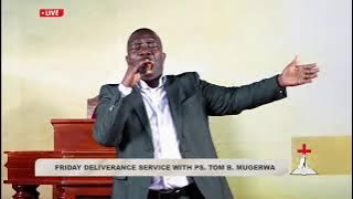 🔴FRIDAY DELIVERANCE SERVICE WITH PS. TOM B. MUGERWA || 14.11.2025
