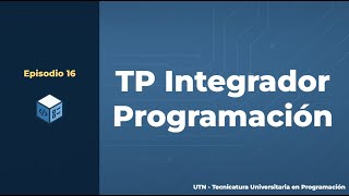 Episode 16 - University Technical Degree in Programming | Integrated Programming Project