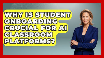 Why Is Student Onboarding Crucial For AI Classroom Platforms? - Safe AI for The Classroom