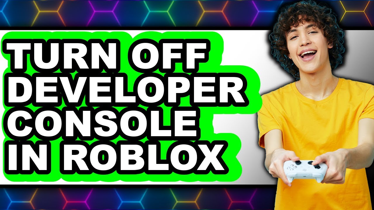 How to Turn Off Developer Console in Roblox - Easy Guide