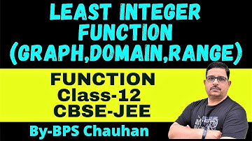 Least Integer Function | Graph, Domain, Range of Least Integer Function | Function Class 12