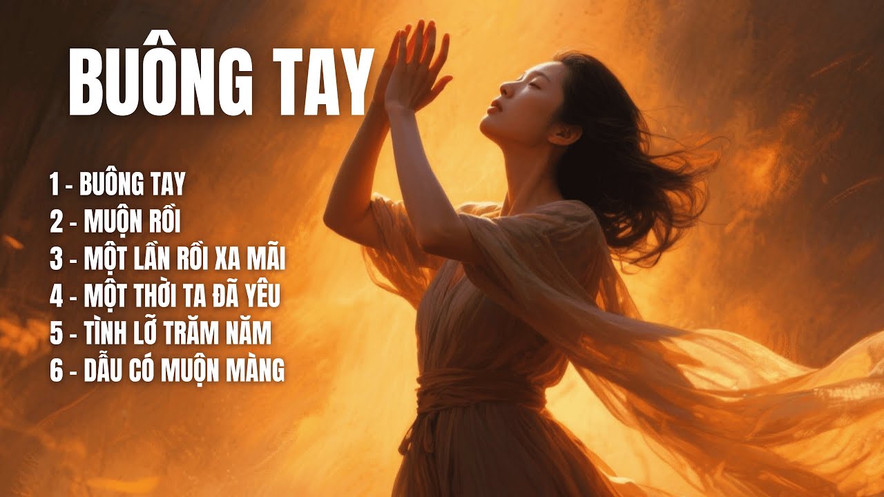 BUÔNG TAY | Album ballad buồn về tình yêu muộn màng và những điều chưa kịp nói | TOP HIT SONGS AI
