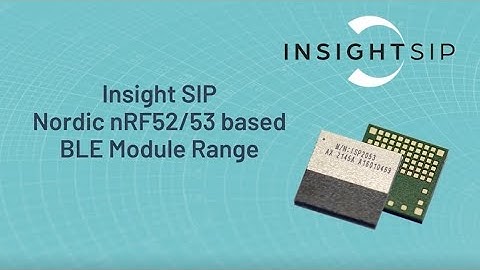 Insight SiP Nordic nRF52/53 BLE Module - Introduction 2022