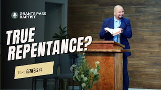 Steps of True Repentance — Genesis 44 — sermon from Grants Pass Baptist Church