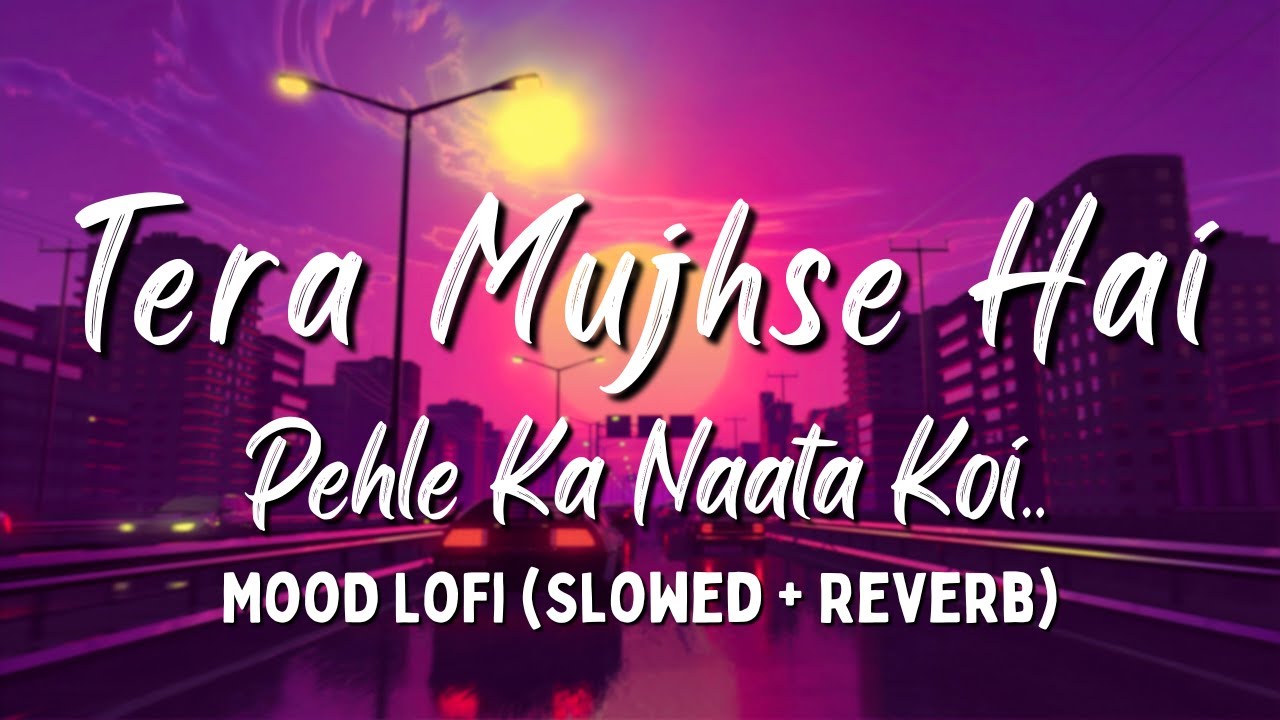 'Tera Mujhse Hai Pehle Ka Naata Koi ' - Lofi Song (Slowed + Reverb) Aaj ...