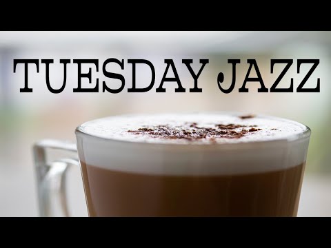 Tuesday Coffee JAZZ Music - Positive JAZZ Playlist For Morning,Work,Study