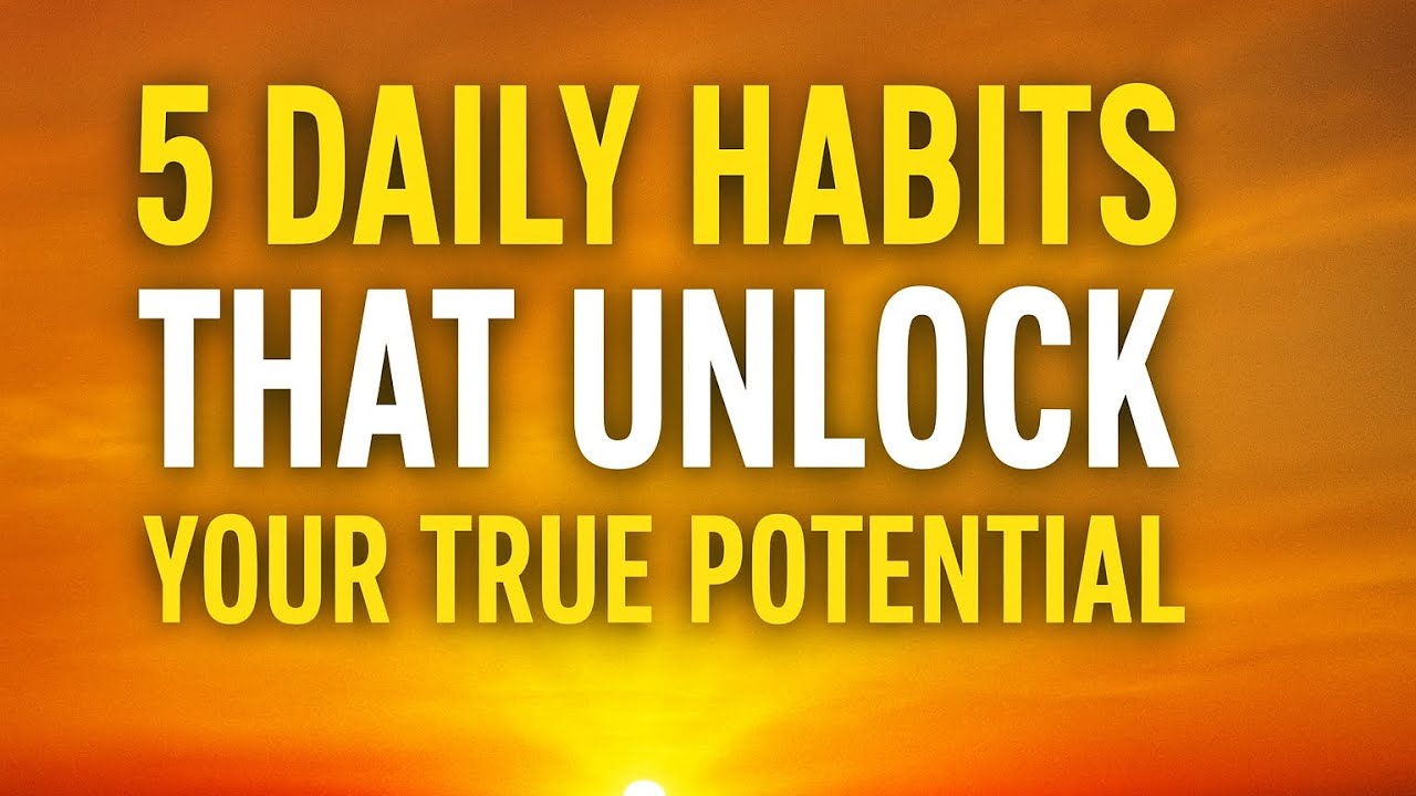 5 Daily Habits That Unlock Your True Potential - YouTube