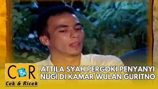 ATTILA SYAH PERGOKI PENYANYI NUGI DI KAMAR WULAN GURITNO SAAT LEBARAN! | CEK N RICEK