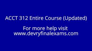 Acct 312 Entire Course Updated - Devryfinalexams.com