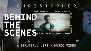 Christopher - A Beautiful Life Music Video (Behind The Scenes)