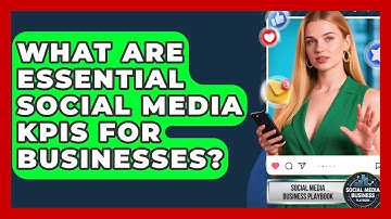 What Are Essential Social Media KPIs For Businesses? - Social Media Business Playbook