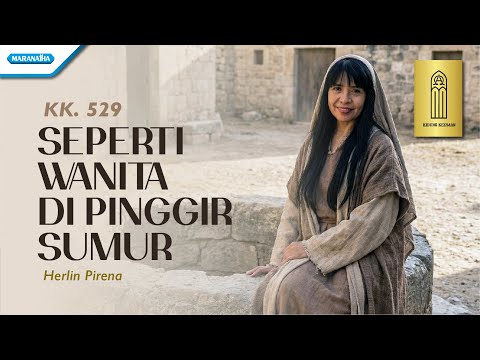 Seperti Wanita Di Pinggir Sumur - Kidung Keesaan KK 529 - Herlin Pirena