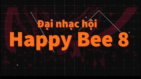Cùng "bùng nổ với đêm ĐẠI NHẠC HỘI HAPPY BEE 8