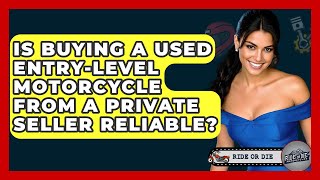 Is Buying A Used Entry-level Motorcycle From A Private Seller Reliable? - Ride or Die Motorcycles