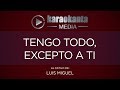 Karaokanta - Luis Miguel - Tengo todo excepto a ti