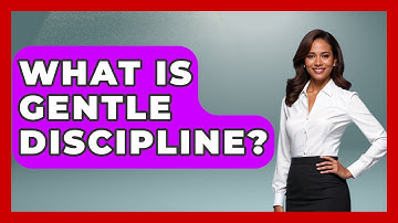 What Is Gentle Discipline? - Better Family Relationships