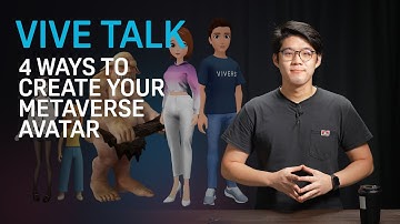 VIVE TALK - 4 Ways to Build Your Metaverse Avatar