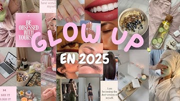 Comment Glow Up en 2025 pour briller en 2026 ✨