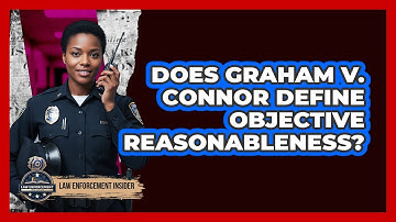 Does Graham v. Connor Define Objective Reasonableness?