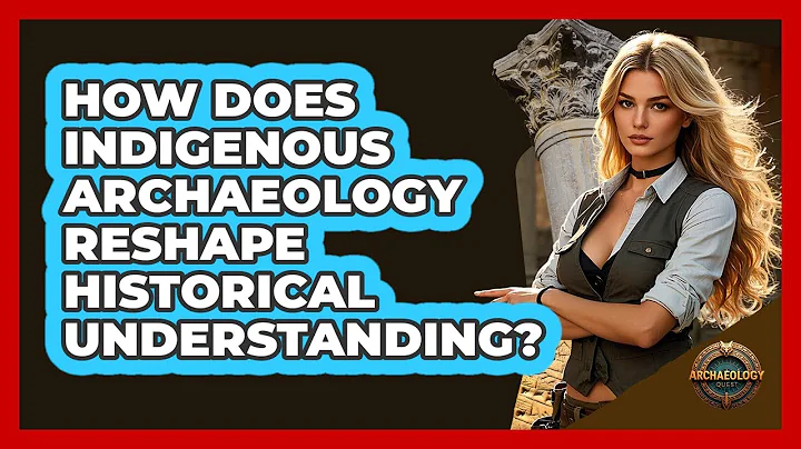 How Does Indigenous Archaeology Reshape Historical Understanding? - Archaeology Quest