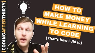 Make money while learning to code ...