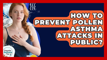 How To Prevent Pollen Asthma Attacks In Public? - Everyday Asthma Tips