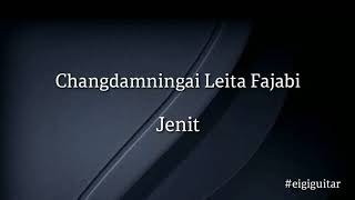 Video thumbnail of "Changdamningai Leita Fajabi - Jenit Guitar chords and lyrics"