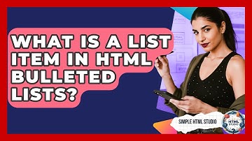 What Is A List Item In HTML Bulleted Lists? - Simple HTML Studio
