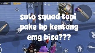 Hari ke 2 SOLO SQUAD PAKE HP KENTANG