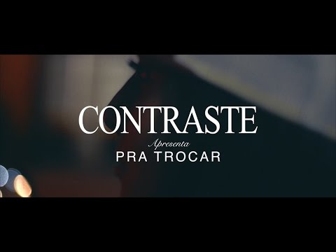 Contraste - Pra Trocar [VIDEOCLIPE]