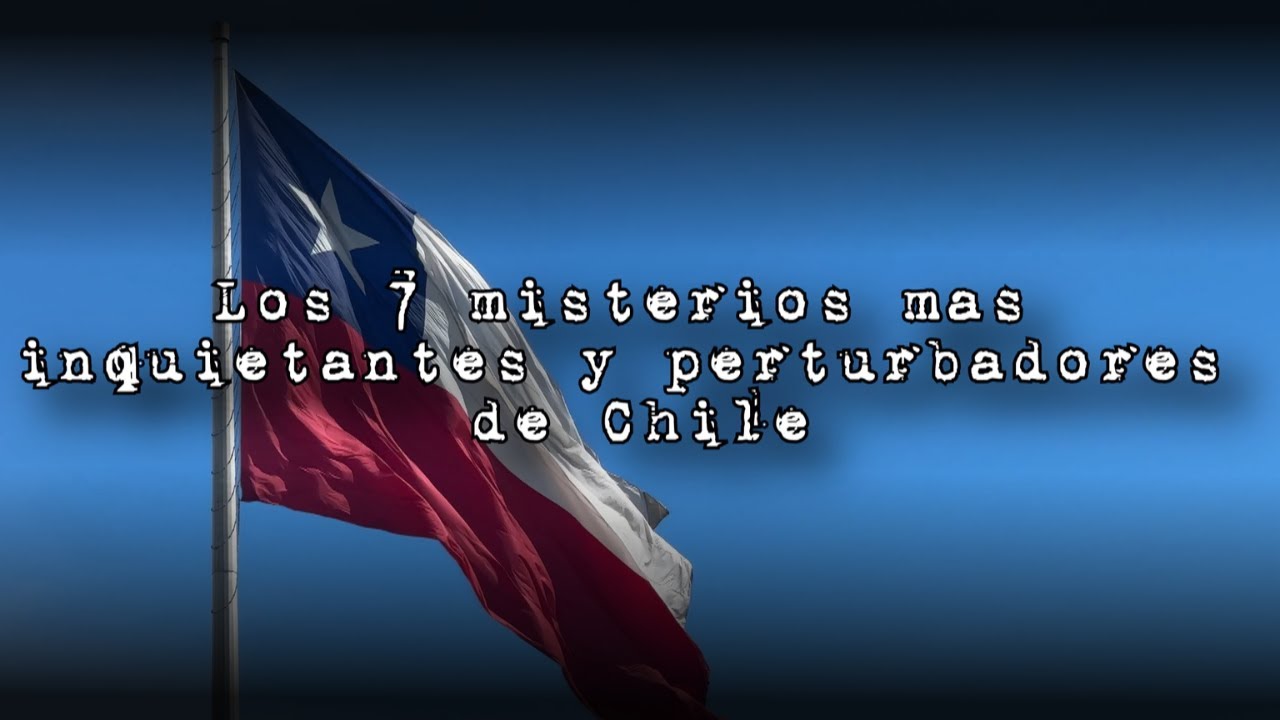 Los 7 misterios más inquietantes y perturbadores de Chile 🇨🇱💀