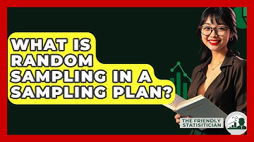 What Is Random Sampling In A Sampling Plan? - The Friendly Statistician