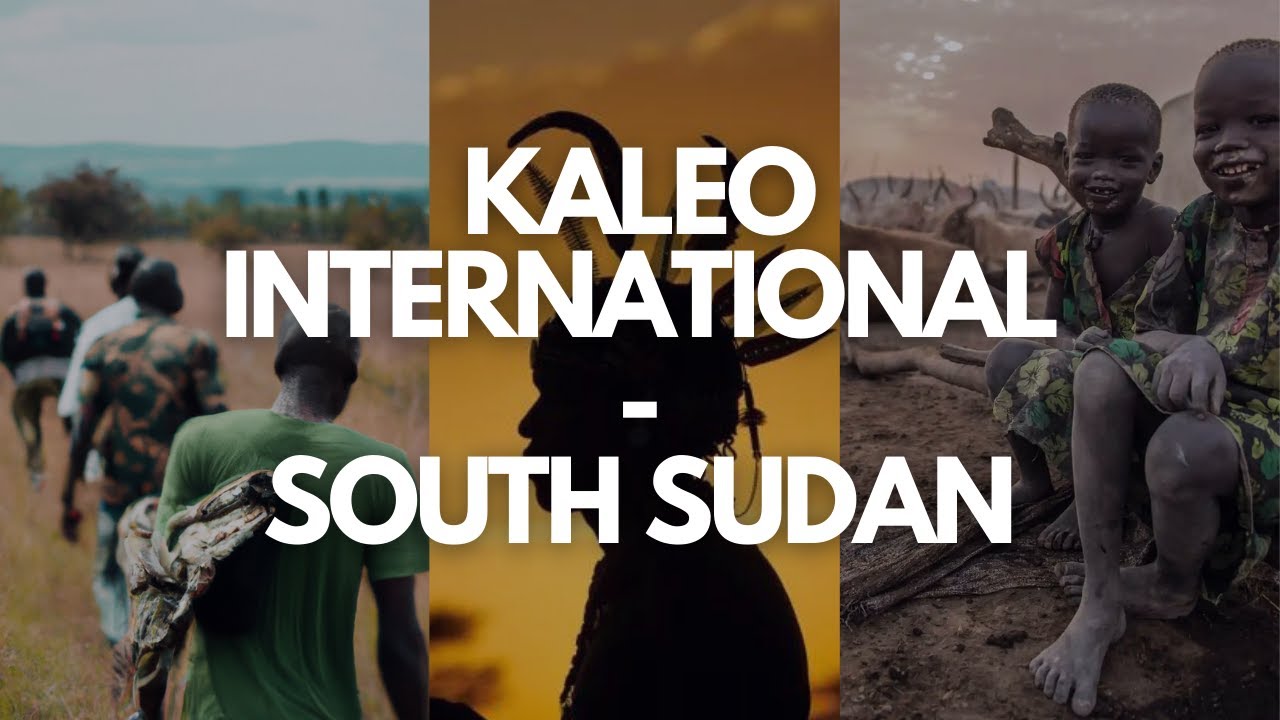 SOUTH SUDAN KALEO INTERNATIONAL YouTube
