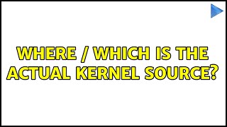 Ubuntu: Where / which is the actual kernel source (3 Solutions!!)