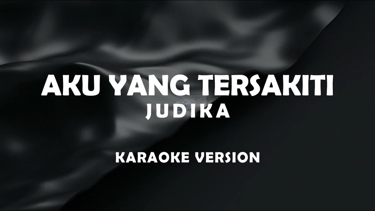 JUDIKA - AKU YANG TERSAKITI (karaoke version)