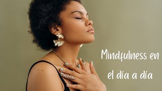 Mindfulness en el diario vivir | Conciencia Plena